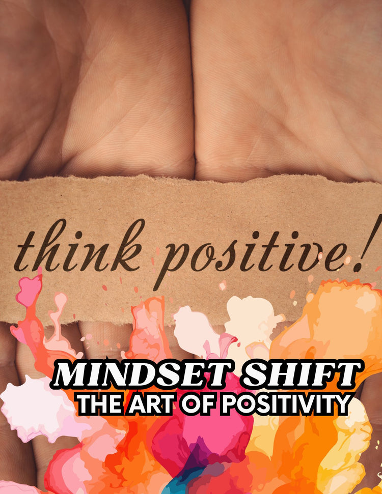 Mindset Shift The Art Of Positivity